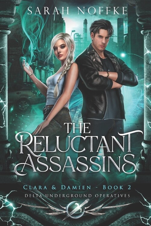 The Reluctant Assassins - Clara & Damien (Book 2): Delta Underground Operatives (Paperback)