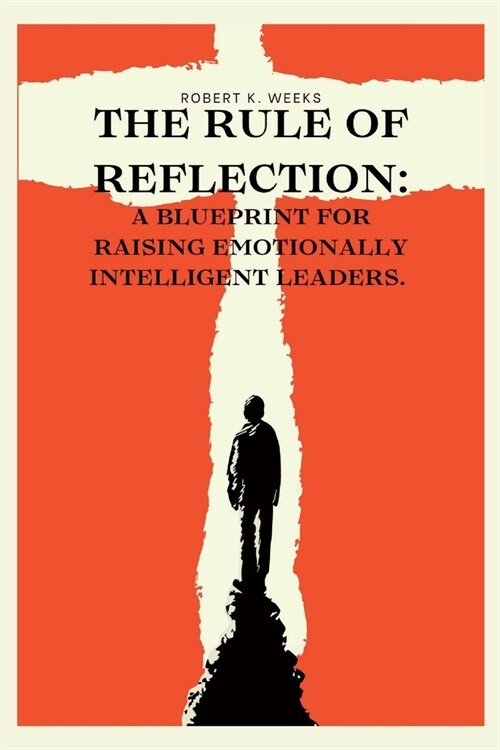 The Rule of Reflection: A Blueprint for Raising Emotionally Intelligent Leaders (Paperback)