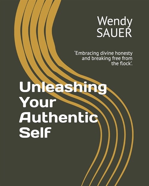 Unleashing Your Authentic Self: Embracing divine honesty and breaking free from the flock. (Paperback)