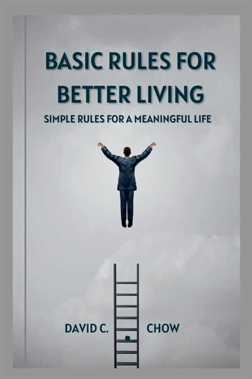 Basic Rules for Better Living: Simple Rules for a Meaningful Life (Paperback)