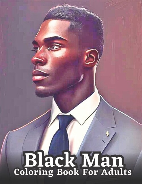 An Adult Coloring Book Featuring Portraits of Diverse Black Men: Celebrating Black Men Through Art (Paperback)