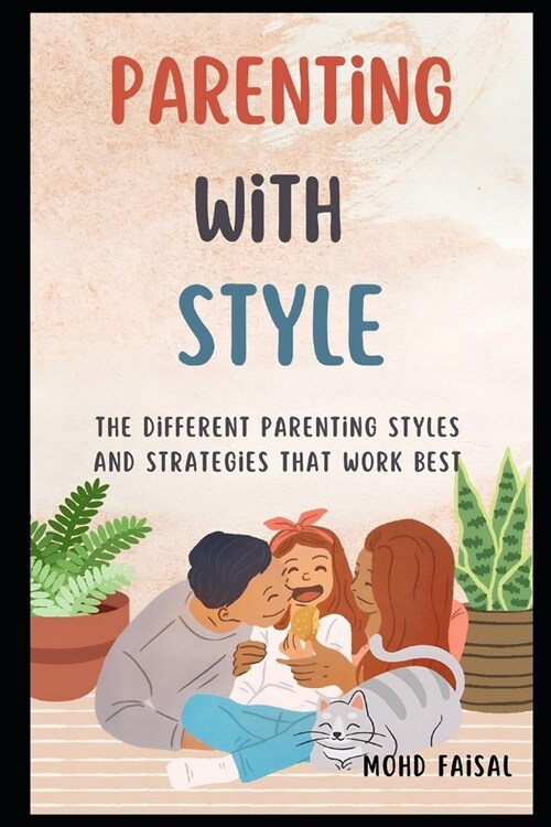 Parenting With Style: The Different Parenting Styles and Strategies That Work Best (Paperback)