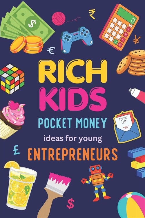 Rich Kids: Pocket money Ideas for Young Entrepreneurs (Paperback)