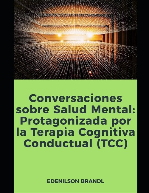 Conversaciones sobre Salud Mental: Protagonizada por la Terapia Cognitiva Conductual (TCC) (Paperback)