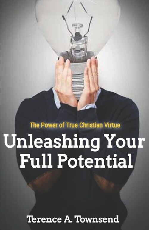 The Power Of True Christian Virtue: Unleashing Your Full Potential (Paperback)