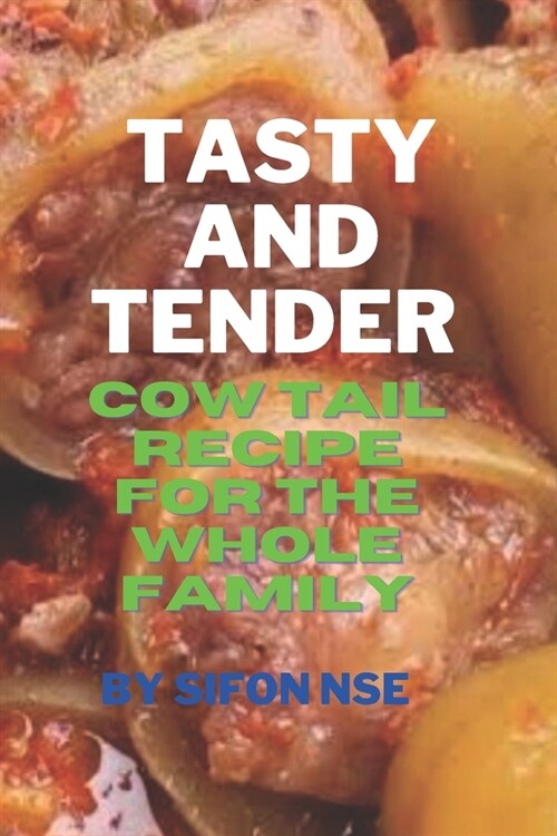 Tasty and Tender: Cow Tail Recipe for the Whole Family (Paperback)