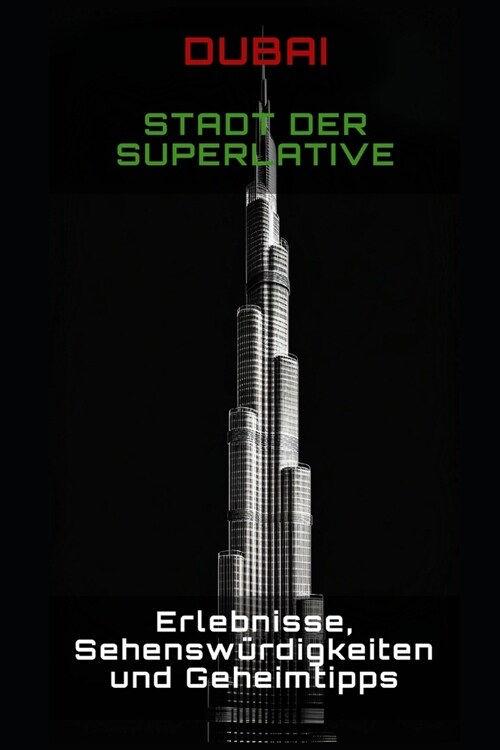 Dubai - Stadt der Superlative: Erlebnisse, Sehenswürdigkeiten und Geheimtipps (Paperback)