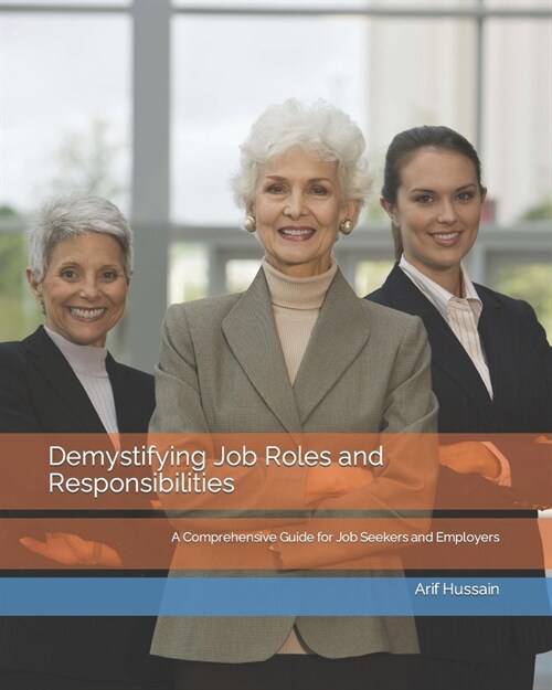 Demystifying Job Roles and Responsibilities: A Comprehensive Guide for Job Seekers and Employers (Paperback)