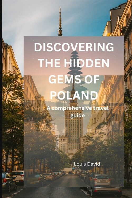 Discovering the Hidden Gems of Poland: The comprehensive travel guide (Paperback)