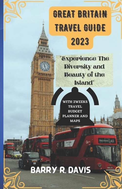 Great Britain travel guide 2023: Experience The Diversity and Beauty of the Island in 2023 (Paperback)