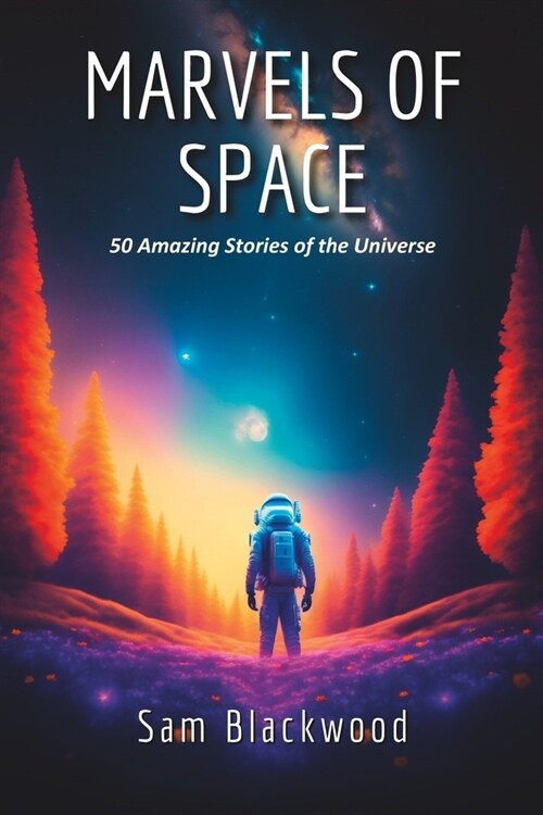 Marvels of Space: 50 Amazing Stories of the Universe for the Space Enthusiasts (Paperback)
