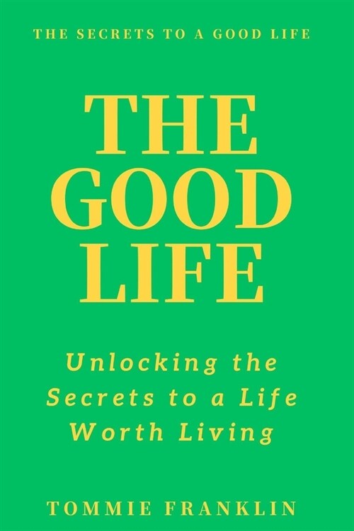 The Good Life: Unlocking the Secrets to a Life Worth Living (Paperback)