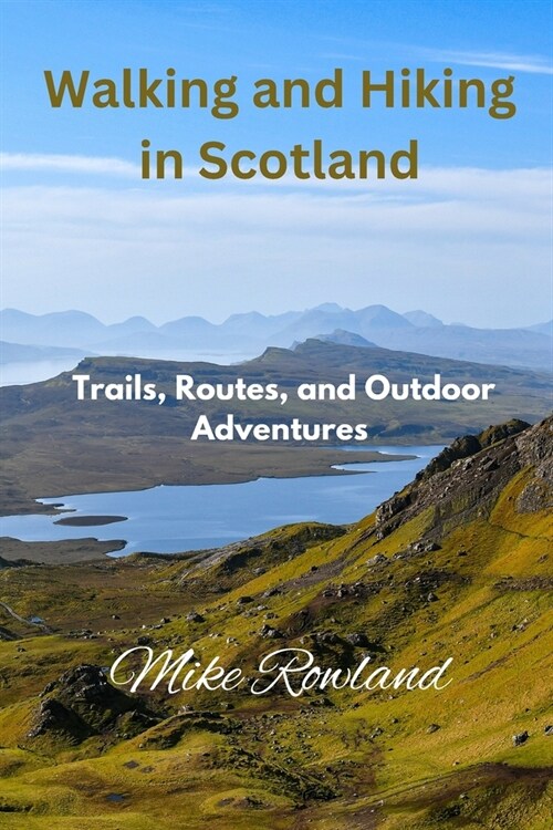 Walking and Hiking in Scotland: Trails, Routes, and Outdoor Adventures (Paperback)