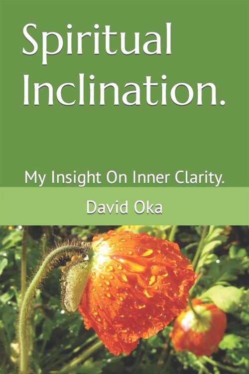 Spiritual Inclination.: My Insight On Inner Clarity. (Paperback)