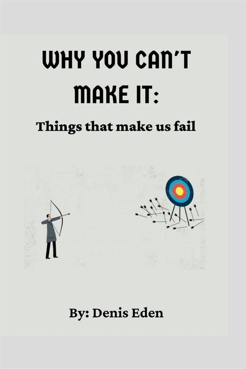 Why You Cant Make it: Things that make us fail (Paperback)