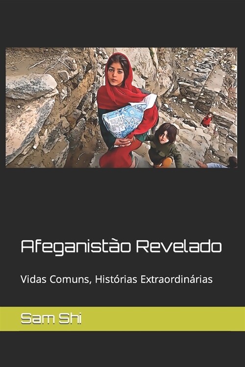 Afeganist? Revelado: Vidas Comuns, Hist?ias Extraordin?ias (Paperback)