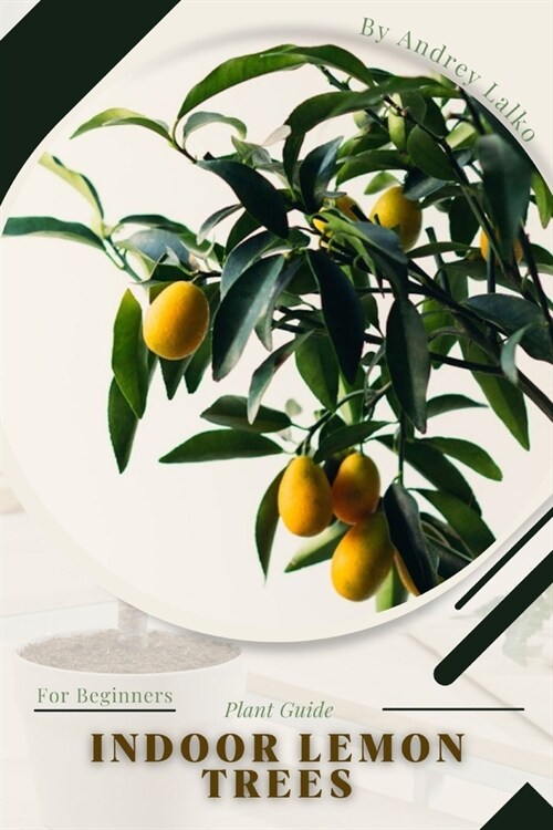 Indoor Lemon Trees: Plant Guide (Paperback)