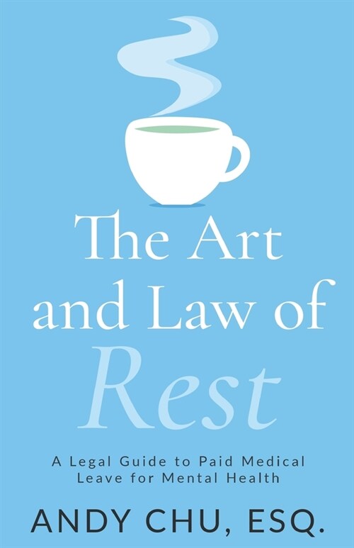 The Art and Law of Rest: A Legal Guide to Paid Medical Leave for Mental Health (Paperback)
