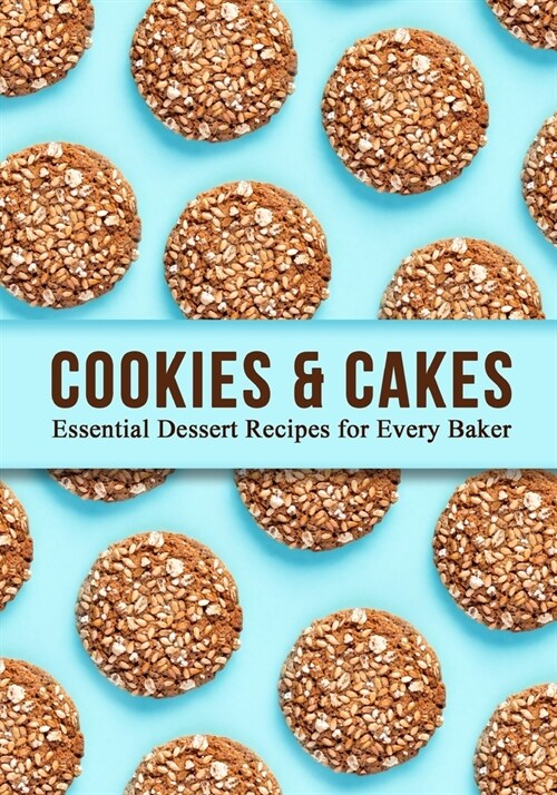 Cookies and Cakes: Essential Dessert Recipes for Every Baker (2nd Edition) (Paperback)