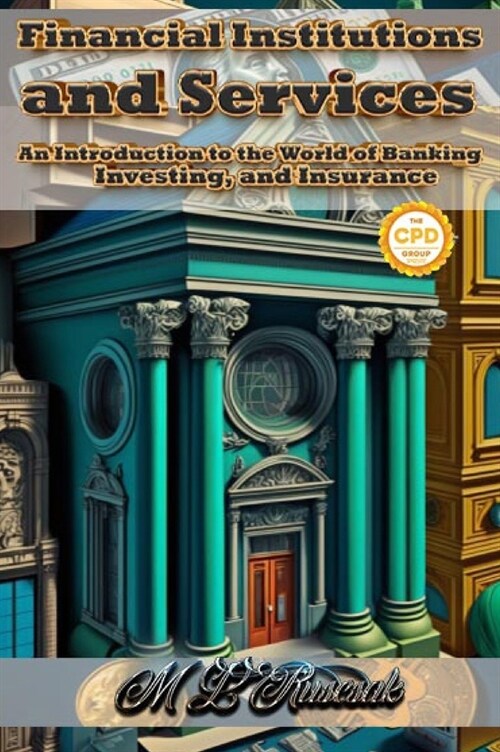 Financial Institutions and Services: An Introduction to the World of Banking, Investing, and Insurance (Hardcover)