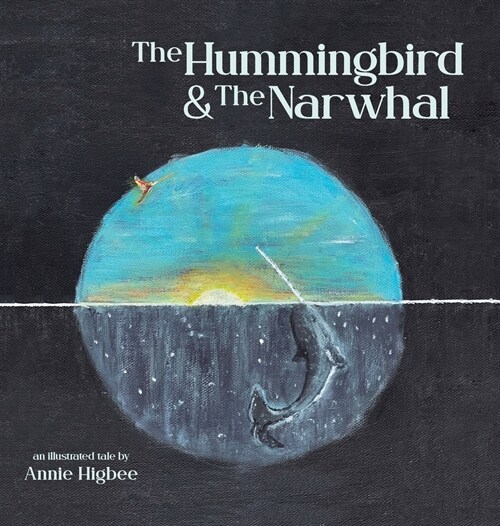 The Hummingbird & The Narwhal (Hardcover)