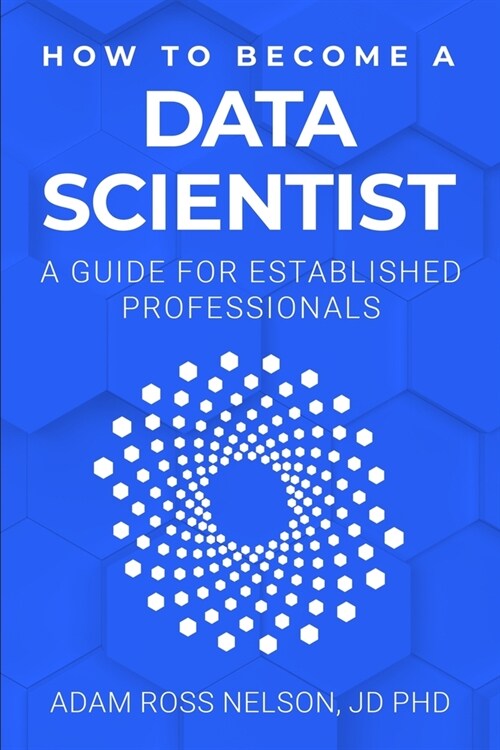How to Become a Data Scientist: A Guide for Established Professionals (Paperback)