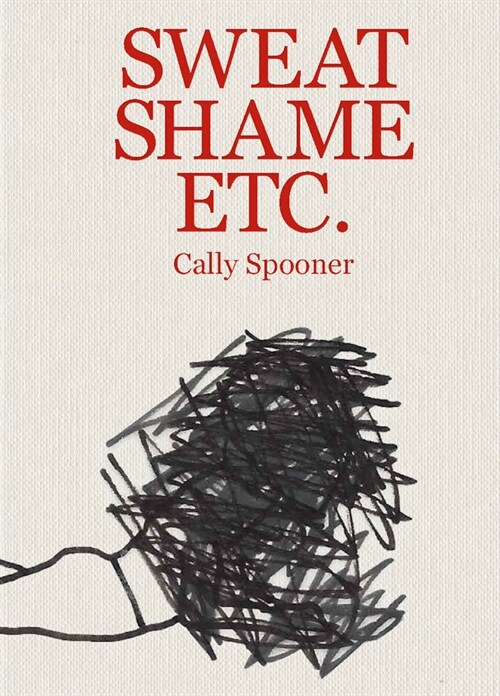 Cally Spooner: Sweat Shame Etc. (Hardcover)