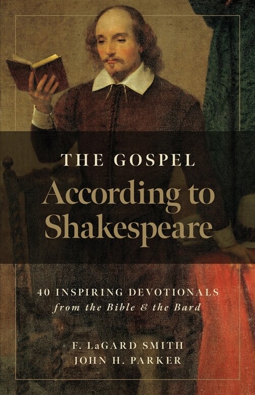 The Gospel According to Shakespeare: 40 Inspiring Devotionals from the Bible and the Bard (Paperback)