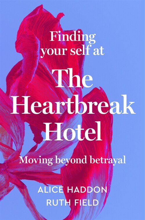Finding Your Self at the Heartbreak Hotel: Moving Beyond Betrayal (Hardcover)