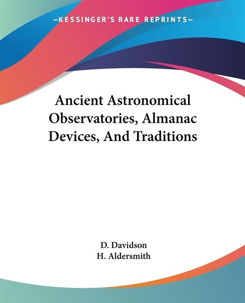 Ancient Astronomical Observatories, Almanac Devices, And Traditions (Paperback)