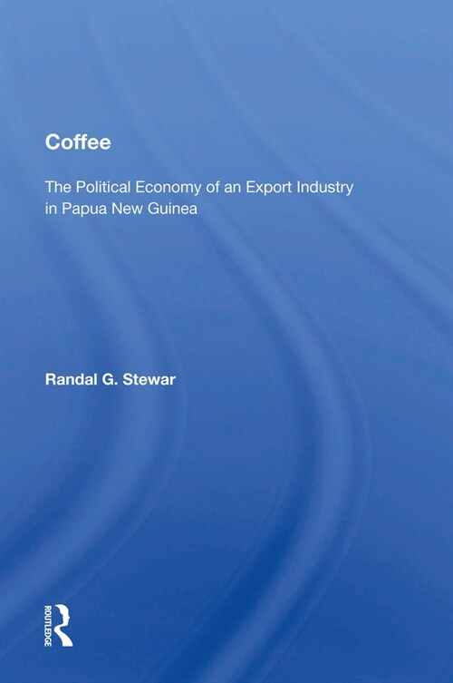 Coffee : The Political Economy Of An Export Industry In Papua New Guinea (Paperback)