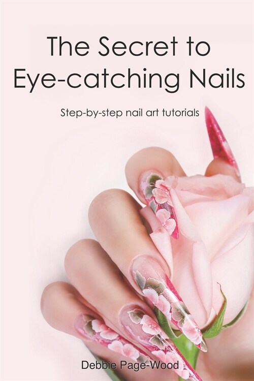 The Secret to Eye-catching Nails: Step-by-step nail art tutorials (Paperback)