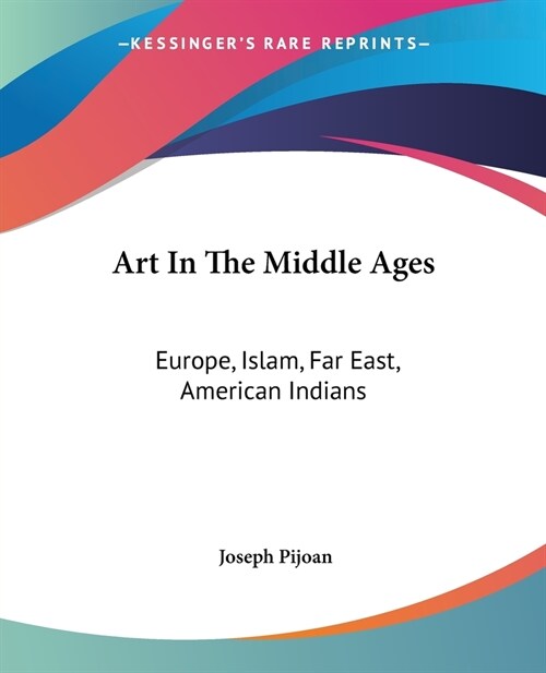 Art In The Middle Ages: Europe, Islam, Far East, American Indians (Paperback)