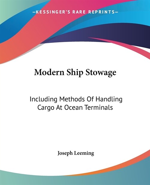 Modern Ship Stowage: Including Methods Of Handling Cargo At Ocean Terminals (Paperback)