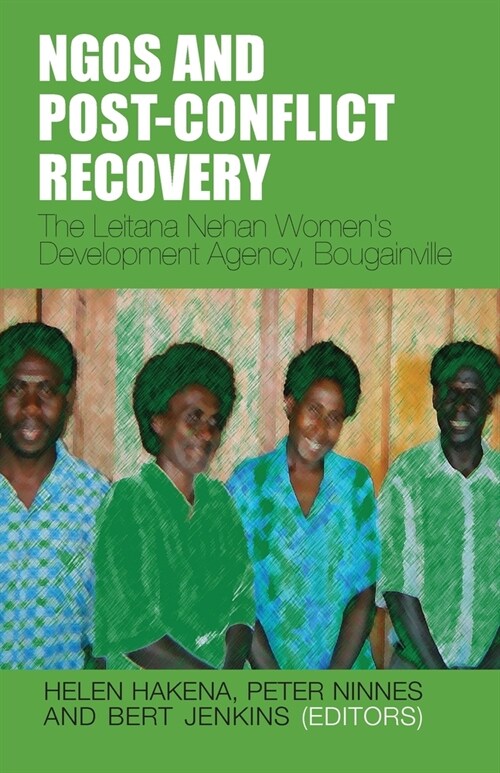 NGOs and Post-Conflict Recovery: The Leitana Nehan Womens Development Agency, Bougainville (Paperback)