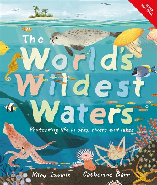 The Worlds Wildest Waters: Protecting Life in Seas, Rivers, and Lakes (Hardcover)