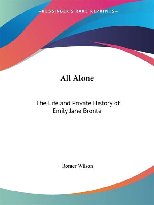All Alone: The Life and Private History of Emily Jane Bronte (Paperback)