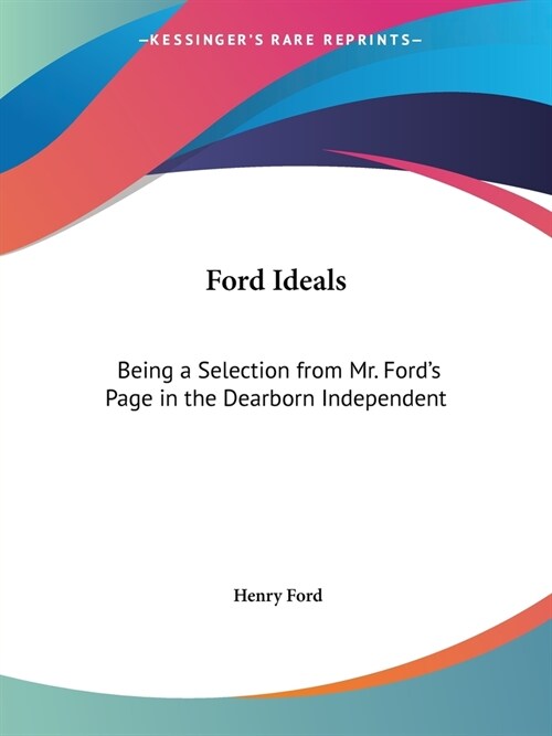 Ford Ideals: Being a Selection from Mr. Fords Page in the Dearborn Independent (Paperback)