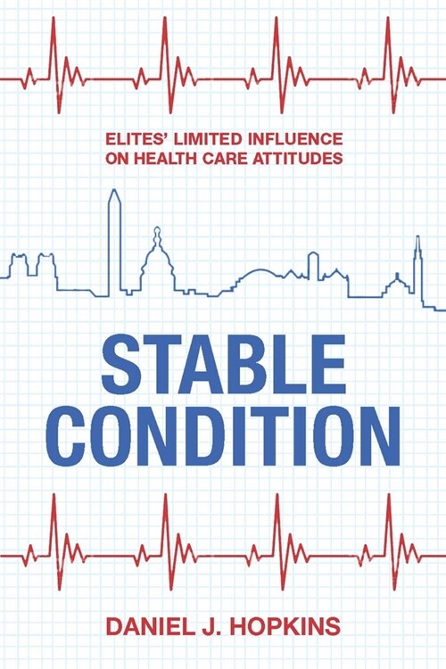 Stable Condition: Elites Limited Influence on Health Care Attitudes (Paperback)