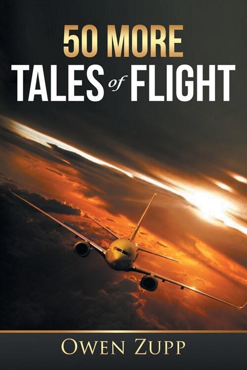 50 More Tales of Flight: An Aviation Journey. (Paperback)