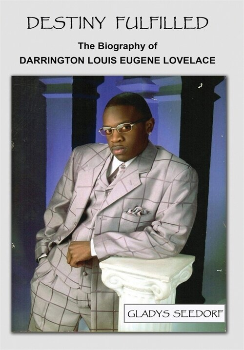 Destiny Fulfilled: The Biography of Darrington Louis Eugene Lovelace (Hardcover)