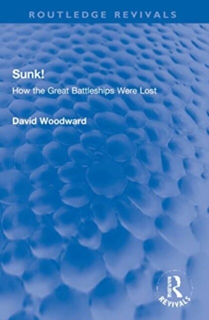 Sunk! : How the Great Battleships Were Lost (Paperback)