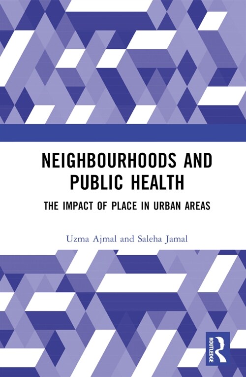 Neighbourhoods and Public Health : The Impact of Place in Urban Areas (Hardcover)