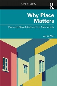 Why Place Matters : Place and Place Attachment for Older Adults (Paperback)