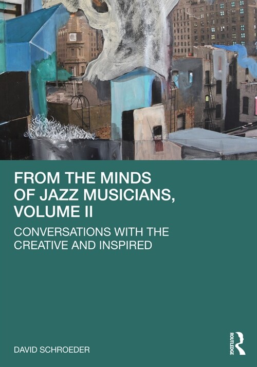 From the Minds of Jazz Musicians, Volume II : Conversations with the Creative and Inspired (Paperback)