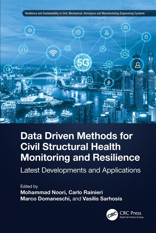 Data Driven Methods for Civil Structural Health Monitoring and Resilience : Latest Developments and Applications (Hardcover)