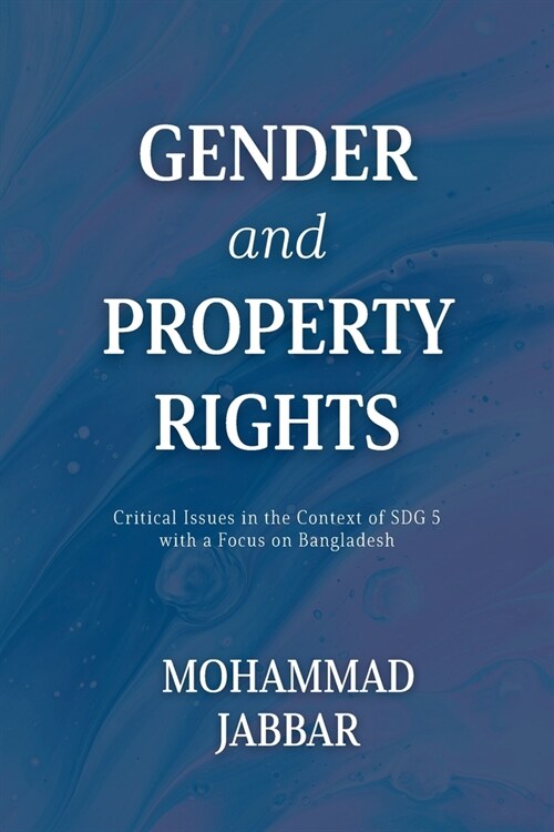 Gender and Property Rights: Critical Issues in the Context of SDG 5 with a Focus on Bangladesh (Paperback)
