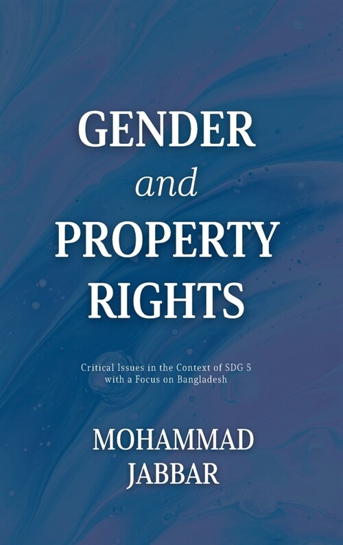 Gender and Property Rights: Critical Issues in the Context of SDG 5 with a Focus on Bangladesh (Hardcover)