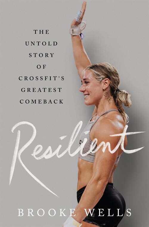 Resilient: The Untold Story of Crossfits Greatest Comeback (Hardcover)