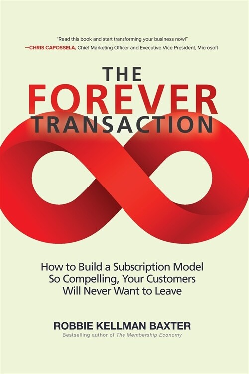 The Forever Transaction:: How to Build a Subscription Model So Compelling, Your Customers Will Never Want to Leave (Paperback)